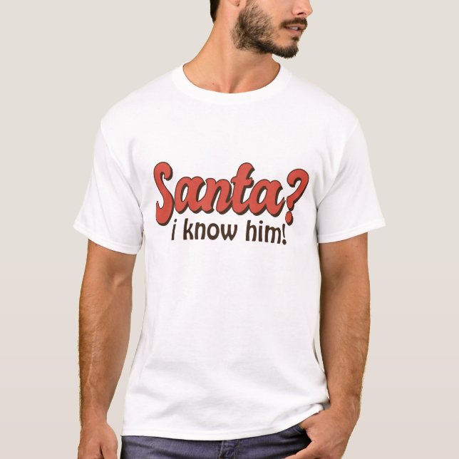 Santa I Know Him Funny Christmas T-Shirt (Front)