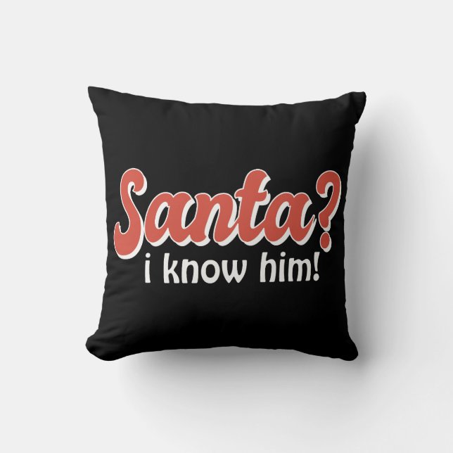 Santa I Know Him Funny Christmas Throw Pillow (Front)