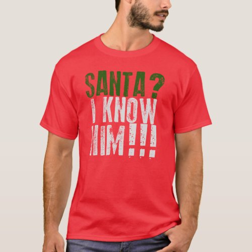 Santa I Know Him T_Shirt