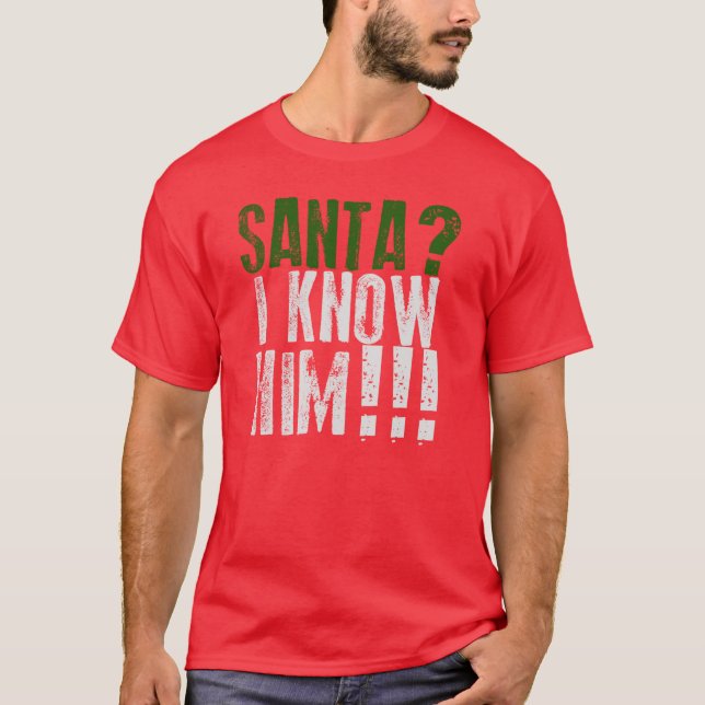 Santa? I Know Him! T-Shirt (Front)