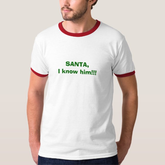SANTA,I know him!!! T-Shirt (Front)