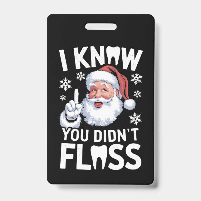 Santa I Know You Didn't Floss Dentist Dental Xmas Badge (Front)