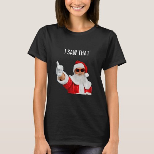 Santa I Saw That  T_Shirt