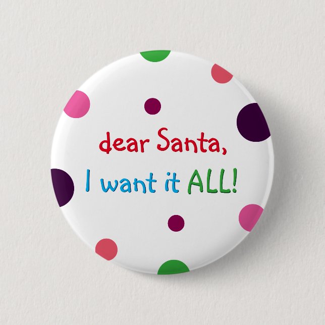 Santa I Want It All Fun Kids Christmas Pin Button (Front)