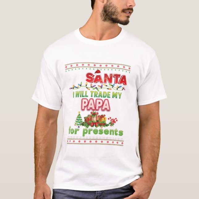 Santa I Will Trade My Papa T-Shirt (Front)