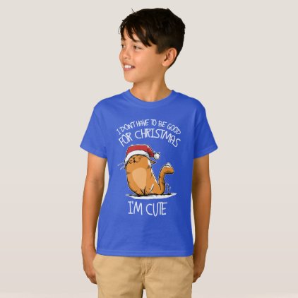 Santa I&#39;m a cute cat so I do not have to be good T-Shirt