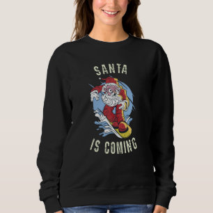 Santa is coming by snowboard sweatshirt