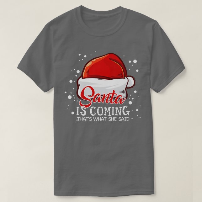 Santa Is Coming Thats What She Said  Xmas Christma T-Shirt (Design Front)
