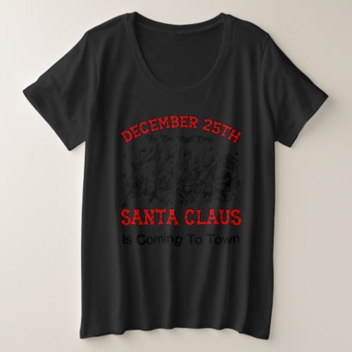 Santa Is Coming To Town For One Night Only Plus Size T_Shirt