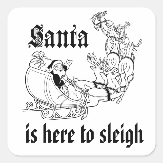 Santa is here to sleigh square sticker (Front)