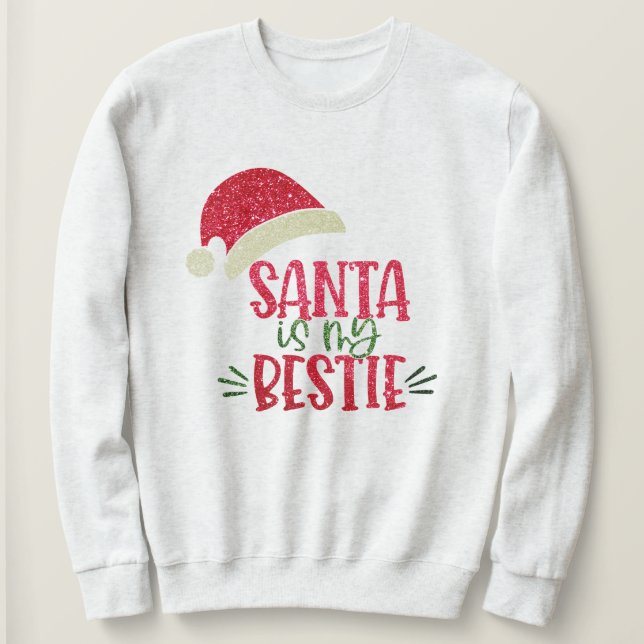 Santa Is My Bestie Red Green Glitter Christmas  Sweatshirt (Design Front)