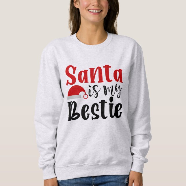 Santa Is My Bestie Sweatshirt (Front)