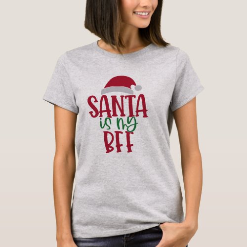 Santa is my BFF Funny Christmas GIFT for Besties T_Shirt