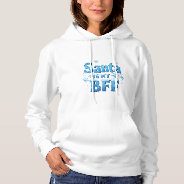 Santa Is My BFF Hoodie – Funny Holiday Wear (Front)