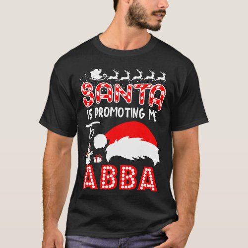 Santa Is Promoting Me To Abba Christmas Gift T_Shirt