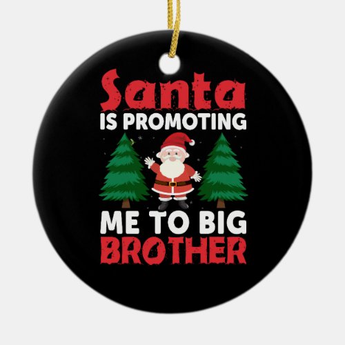 santa is promoting me to big brother christmas ceramic ornament