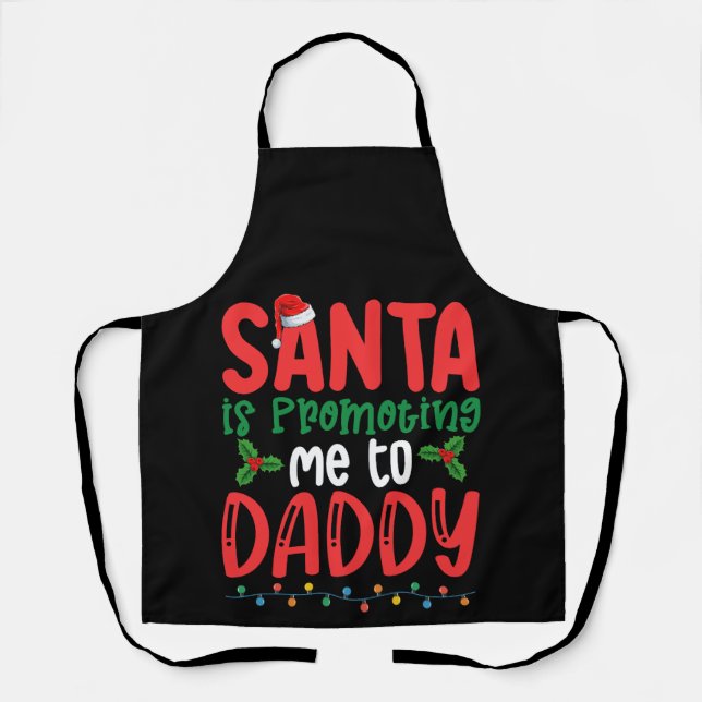 Santa is Promoting Me To Daddy Family Christmas Apron (Front)
