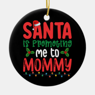 Santa is Promoting Me To Mommy Family Christmas Ceramic Ornament