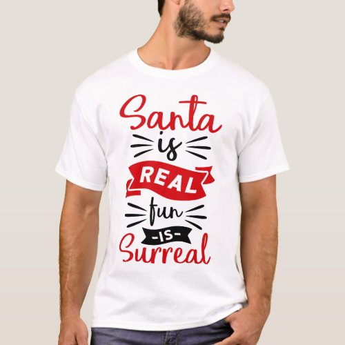 Santa Is Real Xmas Holiday Christmas T_Shirt