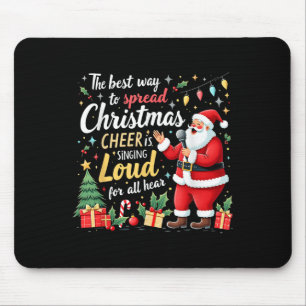 Santa Is Singing Loud The Best Way Christmas Cheer Mouse Pad