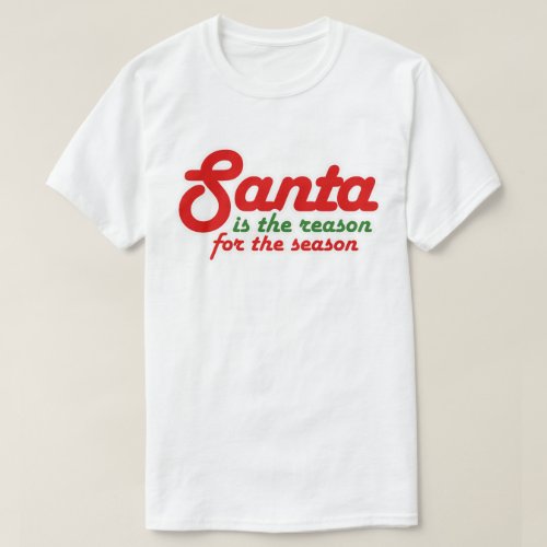 SANTA IS THE REASON FOR THE SEASON T_Shirt
