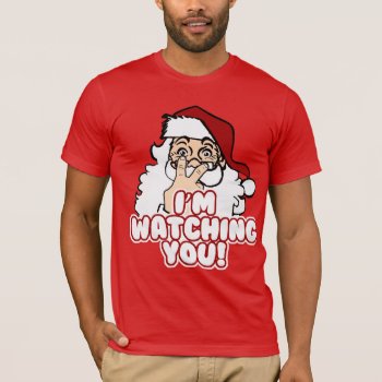 Santa Is Watching Funny Christmas T-shirt by MaeHemm at Zazzle