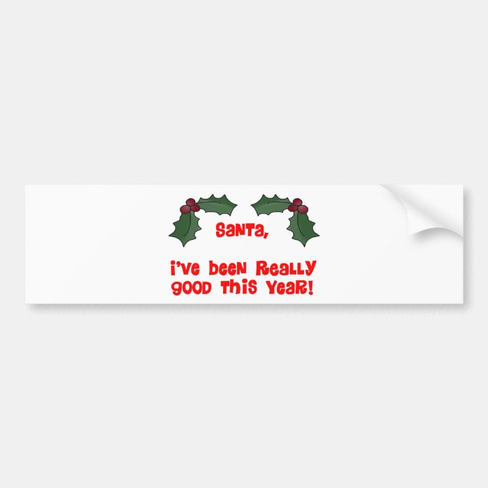 Santa,  I've Been Really Good This Year Bumper Sticker