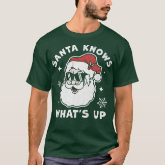 Santa Knows Whats Up Funny Christmas Santa Claus X T-Shirt