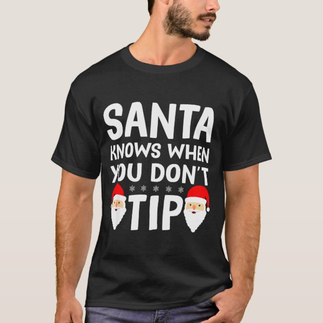 Santa Knows When You Don't Tip Server Squad Santa  T-Shirt (Front)