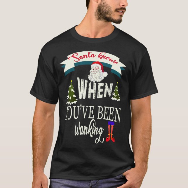 Santa knows when you’ve been wanking Classic T-Shi T-Shirt (Front)