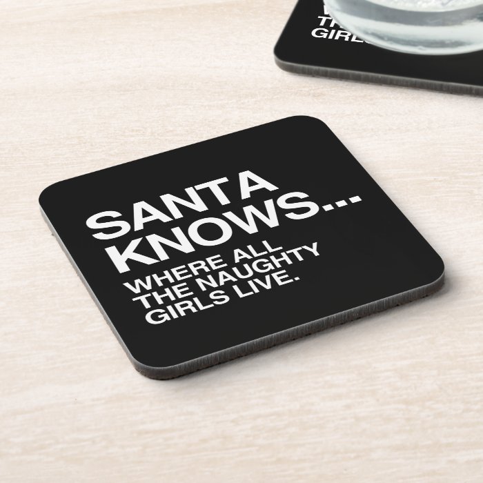 SANTA KNOWS WHERE ALL THE NAUGHTY GIRLS LIVE DRINK COASTERS