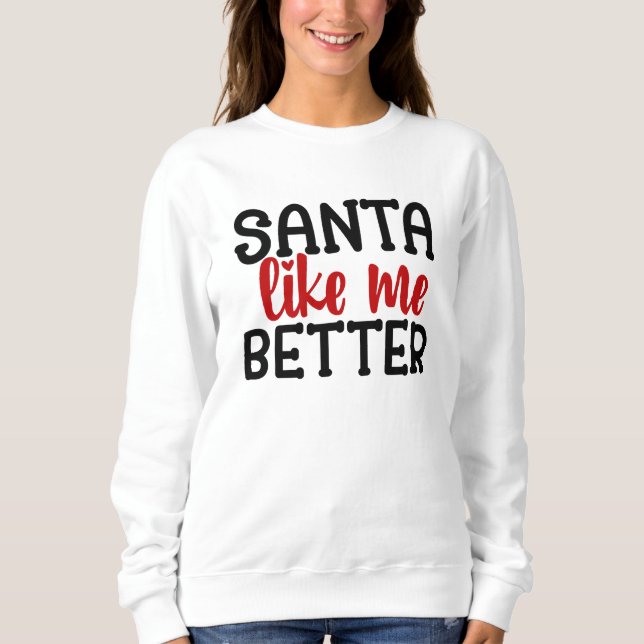 Santa Likes Me Better Sweatshirt (Front)