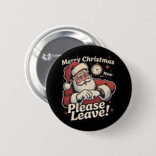 Santa Merry Christmas Now Please Leave Sarcastic Button