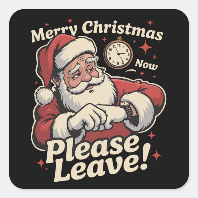 Santa Merry Christmas Now Please Leave Sarcastic Square Sticker (Front)