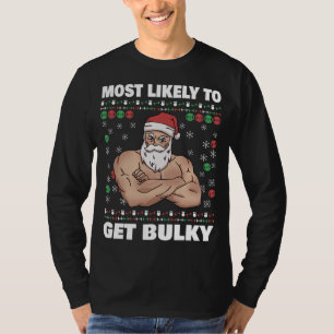 Santa Most Likely to Get Bulky Ugly Christmas Gym T-Shirt
