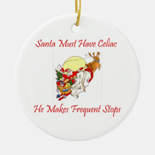 Santa Must Have Celiac - He Makes Frequent Stops Ceramic Ornament
