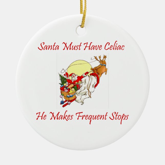 Santa Must Have Celiac - He Makes Frequent Stops Ceramic Ornament (Front)