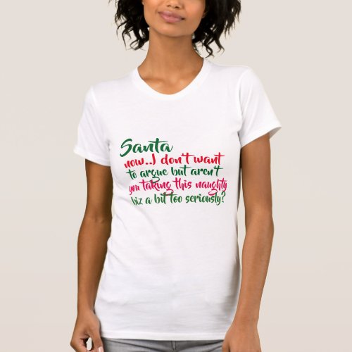 Santa naughty biz seriously christmas humor design T_Shirt