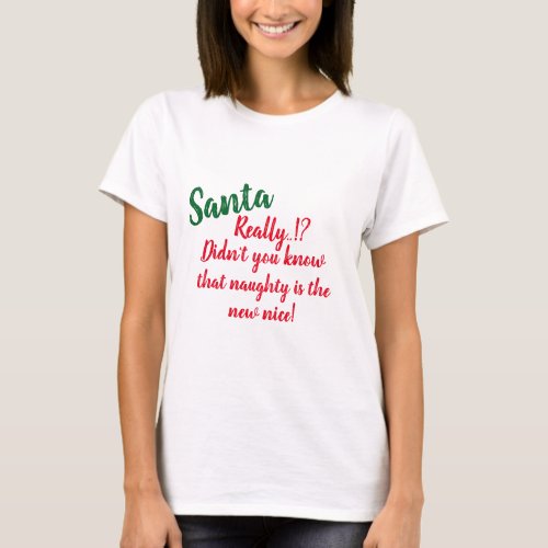 Santa naughty the new nice funny christmas humor T_Shirt