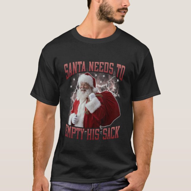 Santa Needs to Empty His Sack Funny Meme Cringe 90 T-Shirt (Front)