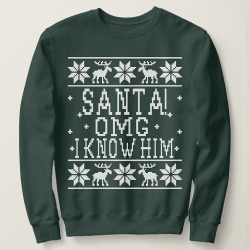 Santa OMG I Know Him _ Elf Movie Quote _ Ugly Chr Sweatshirt