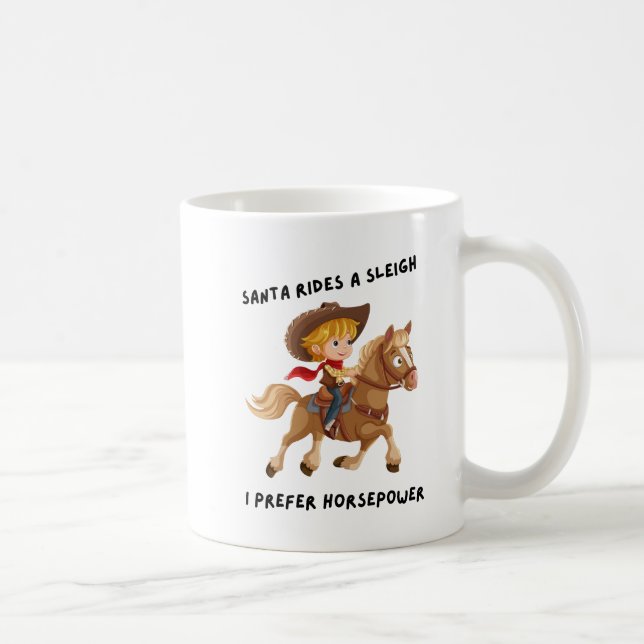 Santa rides a sleigh. I prefer horsepower Coffee Mug (Right)