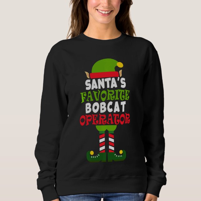 Santa S Favorite Bobcat Operator Christmas Vacatio Sweatshirt (Front)