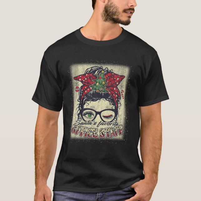 Santa s Favorite Office Staff Messy Bun Xmas Bleac T-Shirt (Front)