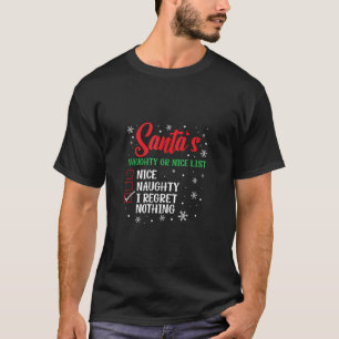Santa s Naughty Or Nice List I Regret Nothing Chri T-Shirt