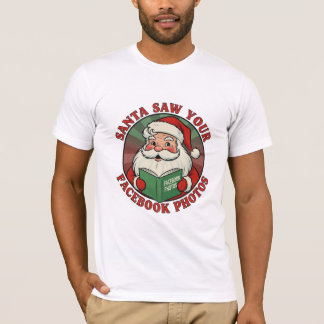 Santa Saw Your Facebook Photos Humor T-Shirt