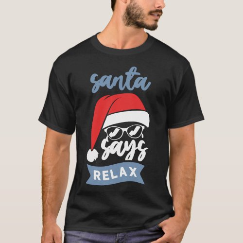 Santa Says Relax Xmas Holiday Christmas T_Shirt