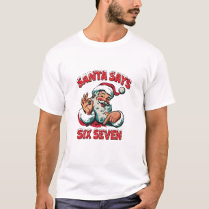Santa Says Six Seven 6 7 Christmas Santa Claus  T-Shirt