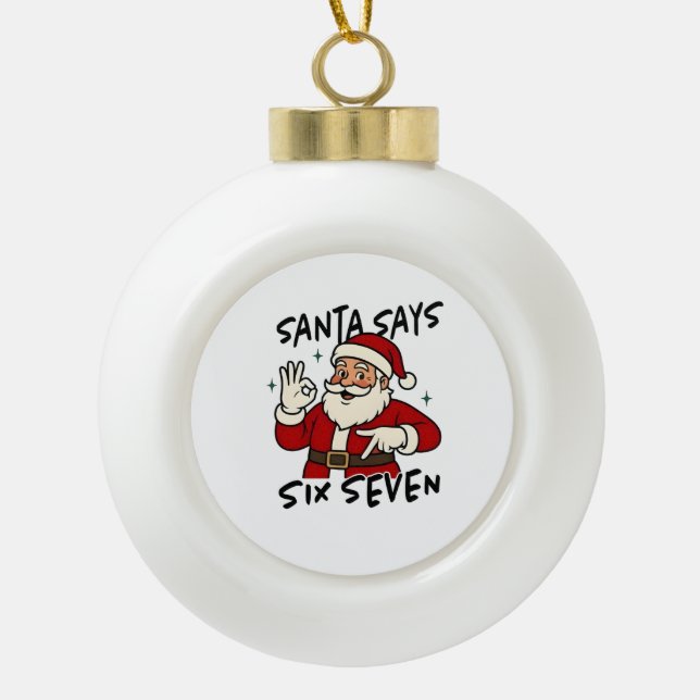 Santa Says Six Seven 6 7 Funny Brainrot Christmas Ceramic Ball Christmas Ornament (Front)