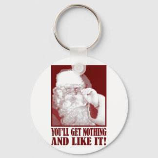 Santa Says You’ll Get Nothing, And Like It! Keychain